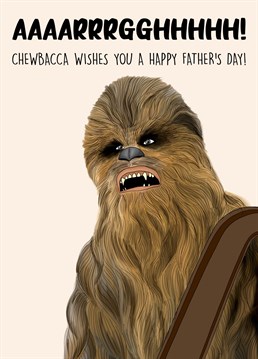 Send this hilarious Chewbacca inspired card to the ultimate Star Wars loving dad this Father's Day!