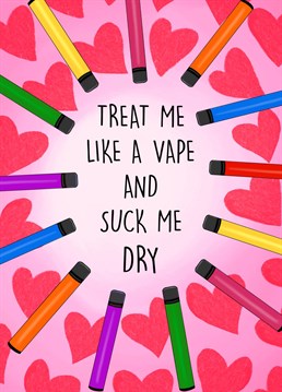 Send this hilarious, cheeky card to your vape loving partner! The perfect, naughty card to send your other half either to celebrate valentines day or an anniversary.