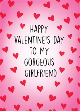 Send this cute, heartfelt card to your gorgeous girlfriend to celebrate Valentine's Day!