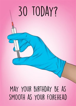 Send this hilarious botox themed card to some turning 30!