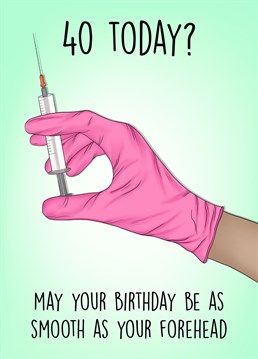 Send this hilarious botox inspired card to your botox loving friend turning 40!