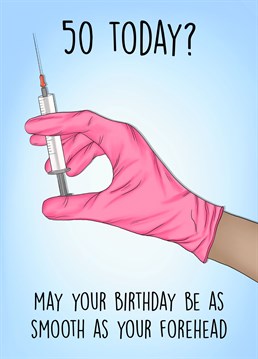 Send this cheeky botox inspired birthday card to a botox loving friend turning 50!