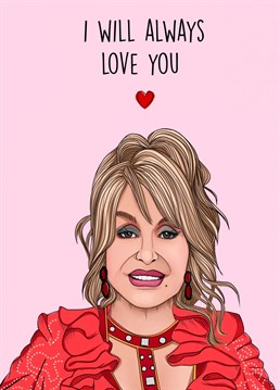 I Will Always Love You  Dolly Parton themed card perfect for Valentine's Day, an Anniversary or just a heartfelt note to your loved ones.