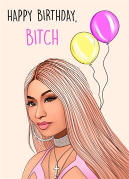 Happy Birthday, BITCH  Nicki Minaj funny Birthday card