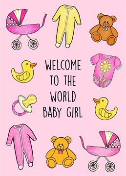 Welcome to the World Baby Girl     Adorable illustrative congratulatory card for a new bouncing baby girl