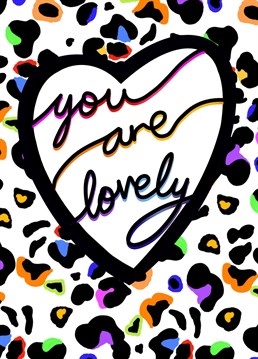 You are lovely. A multicoloured leopard print design.