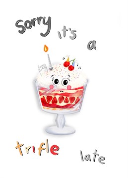 Send belated birthday wishes with this quirky trifle card