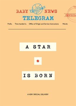 They may only be a few days old, but you know already they're going to be a star! Go old school and send a telegram to celebrate a new baby. Designed by Poet & Painter.