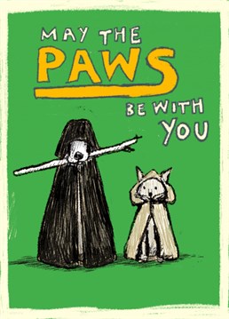 May The Paws Be With You. Star Wars Pets. Wish them a happy Birthday and let them know how loved they are.