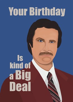 Celebrate that birthday Anchorman style with this Ron Burgundy birthday card.