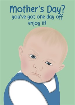 Give your mum the day off, it is Mother's Day! Send a special mum a special card this year with this funny baby card!