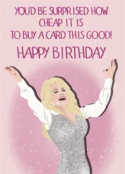 For a cute birthday card design choose this Dolly inspired card, from the lady who said "it costs a lot to look this cheap!"