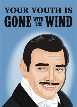 No one particularly likes ageing, so rub a little salt into the wound with this Gone With The Wind inspired card!