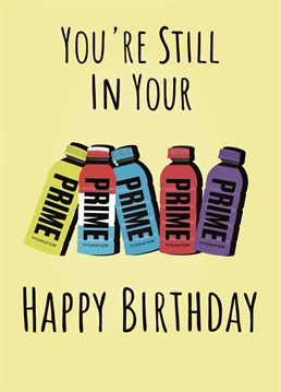 The ultimate card for anyone still in their prime celebrating their birthday!