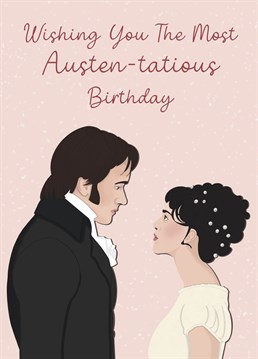 Send Austen-tatious birthday wishes to someone special celebrating their special birthday!