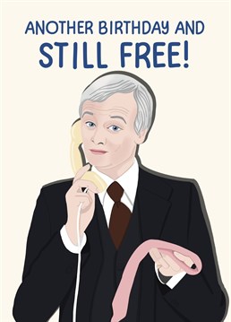Another birthday and still free? Spread some birthday cheer with this funny Mr Humphries inspired birthday card!