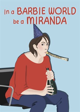 In a Barbie world be more Miranda! Inspired by the funniest comedy character on TV.