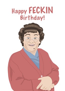Send happy feckin birthday wishes to someone special in your life, with this comical Mrs Brown card!