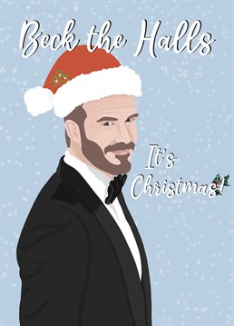 Beck the halls, it's Christmas! We can't have David Beckham under the Christmas tree so this card will need to do instead!