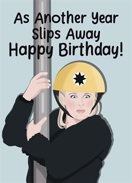 When the years are slipping away like Bridget down that fire pole, there's only one card to send! Give a friend a giggle as they depressingly age another year.