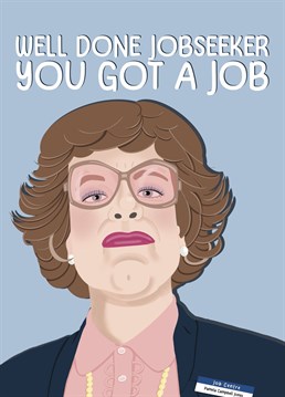 Congratulations to the jobseeker for finally gaining employment! Give them a giggle with this funny Pamela Campbell Jones inspired greetings card.