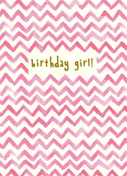 Pink Birthday Girl Zigzag, Birthday Card by Portico. Pink zigzags galore! Send this funky birthday card to the birthday girl.