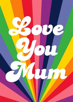 Oh mum, I love you! saying it loud and proud with rainbow vibes...It's a framer! Designed by PengellyArt.