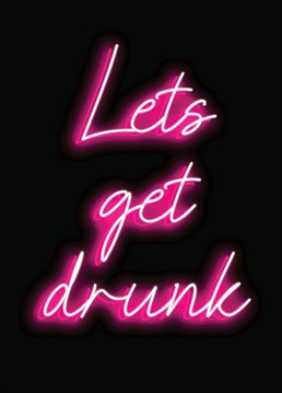 Come on let's go get drunk! Boozy neon party card by Pengellyart