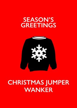 There's always one person that never misses an opportunity to put on a Christmas Jumper and here's the card just for them!