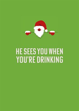 You better watch out, you better not pout because Santa will find out! A salutary warning christmas card for the drinkers amongst your friends and family