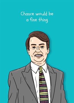 A fine thing indeed! We're pretty sure this is a thing that normal functioning human beings say, or so we've heard. Send luck to a Peep Show fan with this Pedges Houseboat card.