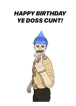 Know a huge fan of Trainspotting? Then this Begbie inspired birthday card by Pedges Houseboat would be perfect for them!