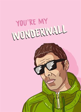Know an Oasis fan? Then let them know "You're my Wonderwall" with this Anniversary card.