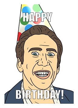 Happy birthday from a very happy looking Nicholas cage? Maybe one person liked his newest film. A birthday card designed by Pedges Houseboat.