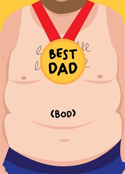 A funny father's day card for a Dad with the best Dad bod around.