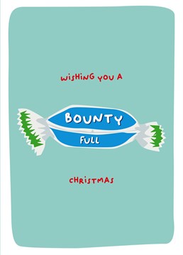 Love them or hate them - Bounty's are a Christmas staple. Sent this funny card to someone with a strong opinion of this classic chocolate