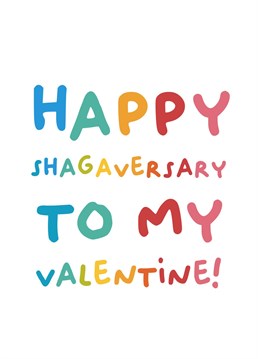 A funny valentine card to send to your significant other to celebrate that most special anniversary ;-)