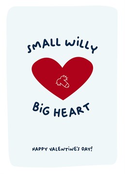Send this funny Valentine card to your man with a small willy but a big heart