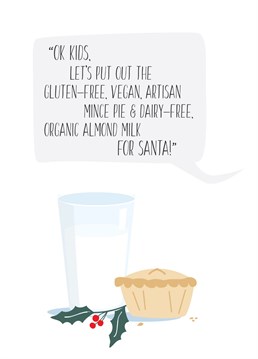 Ok kids, let's put out the gluten-free, vegan, artisan mince pie & dairy-free, organic almond milk for Santa.