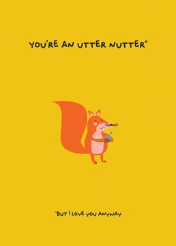 Send this cute squirrel card to say you love them even if they are a complete weirdo