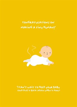 A funny card to send to new parents. I can't wait to hold your baby (and give it back again when it poos)