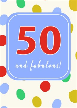 Do you know someone who is 50 and fabulous! Let them know!