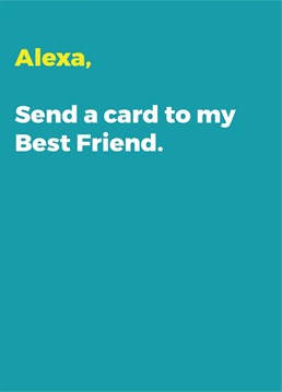 Alexa, send a Birthday card to my best friend