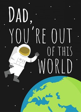 Get your Dad this out of this world appreciation Birthday card for any occasion!