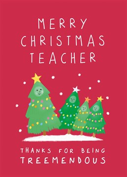 Tell a hard-working school or preschool teacher how tremendous they've been with the kids with this cute Christmas tree card - perfect for an end of year thank you