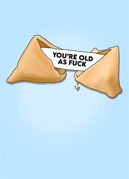 You're old as fuck, let them know it with this birthday card.