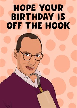 Hope your Birthday is off the hook!