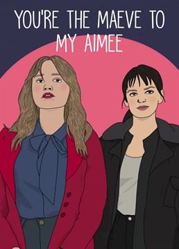 You're the Maeve to my Aimee. If your best friend's a Sex Education fan, this one's for them!