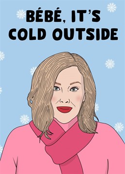Bebe, it's cold outside. Wish them a Merry Christmas with this funny card.