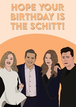 Hope your birthday is the Schitt!